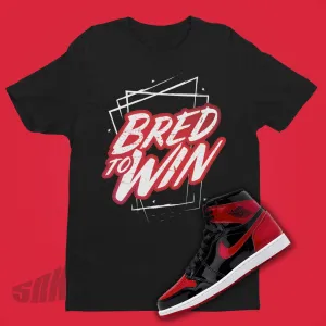 Bred To Win Shirt To Match Jordan 1 Patent Bred